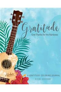 Gratitude Give Thanks for the Rainbows