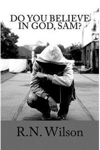 Do You Believe in God, Sam?