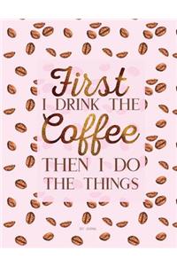 Dot Journal - First I Drink The Coffee Then I Do The Things