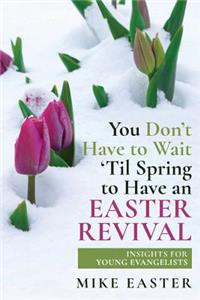 You Don't Have To Wait 'Til Spring to Have an Easter Revival