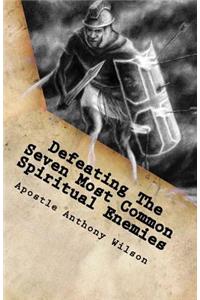 Defeating The Seven Most Common Spiritual Enemies
