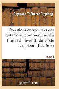 Donations Entre-Vifs Et Des Testaments Commentaire Du Titre II Du Livre III Du Code Napoléon T04