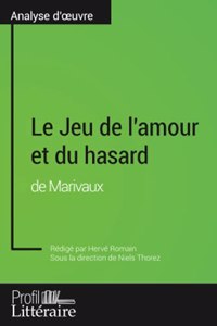 Jeu de l'amour et du hasard de Marivaux (Analyse approfondie): Approfondissez votre lecture des romans classiques et modernes avec Profil-Litteraire.fr