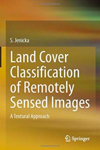 Land Cover Classification of Remotely Sensed Images