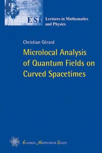 Microlocal Analysis of Quantum Fields on Curved Spacetimes (ESI Lectures in Mathematics and Physics)
