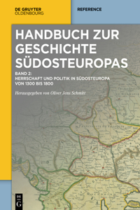 Herrschaft Und Politik in Südosteuropa Von 1300 Bis 1800