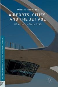 Airports, Cities, and the Jet Age