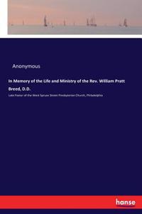 In Memory of the Life and Ministry of the Rev. William Pratt Breed, D.D.