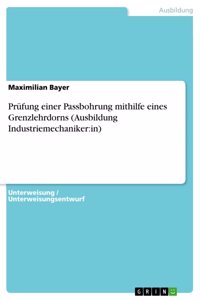 Prüfung einer Passbohrung mithilfe eines Grenzlehrdorns (Ausbildung Industriemechaniker