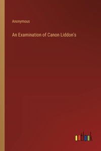 Examination of Canon Liddon's