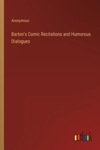 Barton's Comic Recitations and Humorous Dialogues