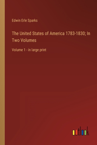United States of America 1783-1830; In Two Volumes