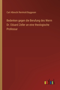 Bedenken gegen die Berufung des Werrn Dr. Eduard Zeller an eine theologische Professur