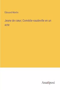 Jeune de coeur; Comédie-vaudeville en un acte