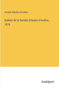 Bulletin de la Société d'études d'Avallon, 1876