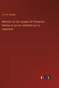 Mémoire sur les voyages de l'Empereur Hadrien et sur les médailles qui s'y rapportent