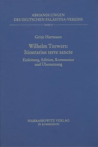 Wilhelm Tzewers - Itinerarius Terre Sancte: Einleitung, Edition, Kommentar Und Ubersetzung