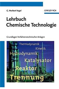 Lehrbuch Chemische Technologie - Grundlagen Verfahrenstechnischer Anlagen