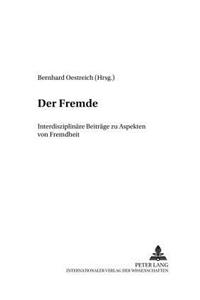 Der Fremde: Interdisziplinaere Beitraege Zu Aspekten Von Fremdheit