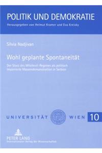 Wohl Geplante Spontaneitaet: Der Sturz Des Milosevic-Regimes ALS Politisch Inszenierte Massendemonstration in Serbien