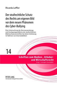 strafrechtliche Schutz des Rechts am eigenen Bild vor dem neuen Phaenomen des Cyber-Bullying