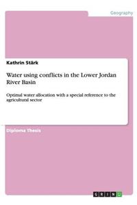 Water using conflicts in the Lower Jordan River Basin