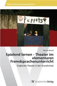 Spielend lernen - Theater im elementaren Fremdsprachenunterricht