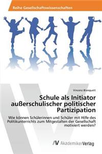 Schule als Initiator außerschulischer politischer Partizipation