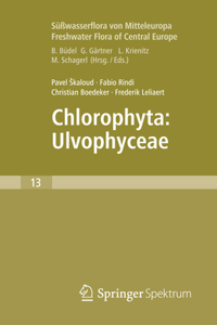 Freshwater Flora of Central Europe, Vol 13: Chlorophyta: Ulvophyceae (Süßwasserflora Von Mitteleuropa, Bd. 13: Chlorophyta: Ulvophyceae)