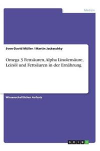 Omega 3 Fettsäuren, Alpha Linolensäure, Leinöl und Fettsäuren in der Ernährung