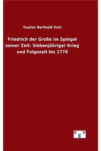 Friedrich der Große im Spiegel seiner Zeit