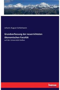 Grundverfassung der neuerrichteten ökonomischen Facultät