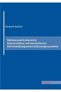 Rahmenwerksbasierte Konstruktion wertorientierter Entscheidungsunterstützungssysteme