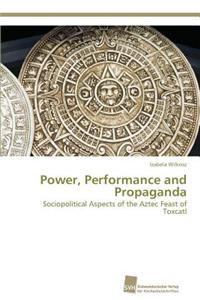 Power, Performance and Propaganda