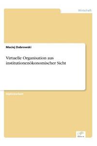 Virtuelle Organisation Aus Institutionenokonomischer Sicht