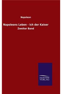 Napoleons Leben - Ich der Kaiser