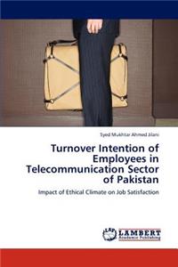 Turnover Intention of Employees in Telecommunication Sector of Pakistan