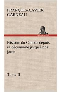 Histoire du Canada depuis sa découverte jusqu'à nos jours. Tome II