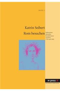 ROM Besuchen: Italienreisen Deutscher Kuenstlerinnen Zwischen 1750 Und 1850