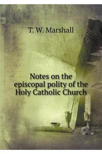 Notes on the Episcopal Polity of the Holy Catholic Church