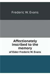 Affectionately Inscribed to the Memory of Elder Frederic W. Evans