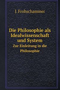 Die Philosophie als Idealwissenschaft und System Zur Einleitung in die Philosophie