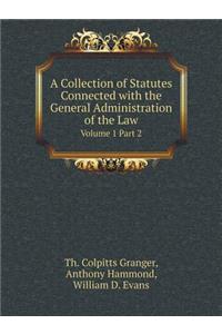 A Collection of Statutes Connected with the General Administration of the Law Volume 1 Part 2