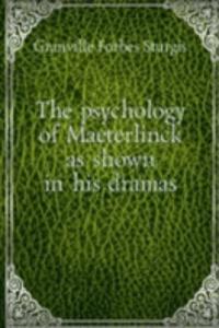 THE PSYCHOLOGY OF MAETERLINCK AS SHOWN