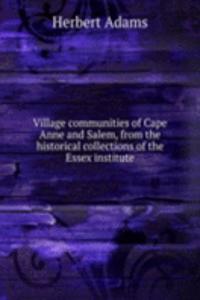 Village communities of Cape Anne and Salem, from the historical collections of the Essex institute