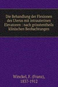 Die Behandlung der Flexionen des Uterus mit intrauterinen Elevatoren