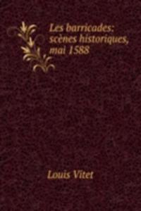 Les barricades: scenes historiques, mai 1588