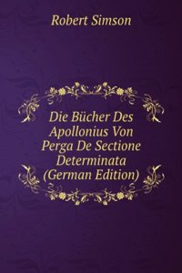 Die Bucher Des Apollonius Von Perga De Sectione Determinata