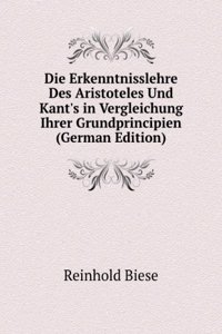 Die Erkenntnisslehre Des Aristoteles Und Kant's in Vergleichung Ihrer Grundprincipien (German Edition)