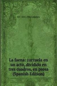 La faena: zarzuela en un acto, dividido en tres cuadros, en prosa (Spanish Edition)